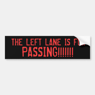 THE LEFT LANE IS FOR, PASSING!!!!!!! BUMPER STICKER
