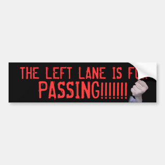 THE LEFT LANE IS FOR, PASSING!!!!!!! (with fist!) Bumper Sticker