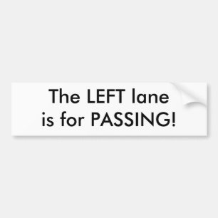 The LEFT laneis for PASSING! Bumper Sticker