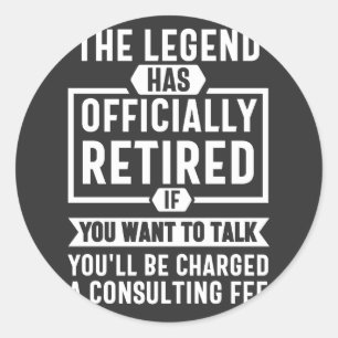 the legend Has Officially Retired Classic Round Sticker