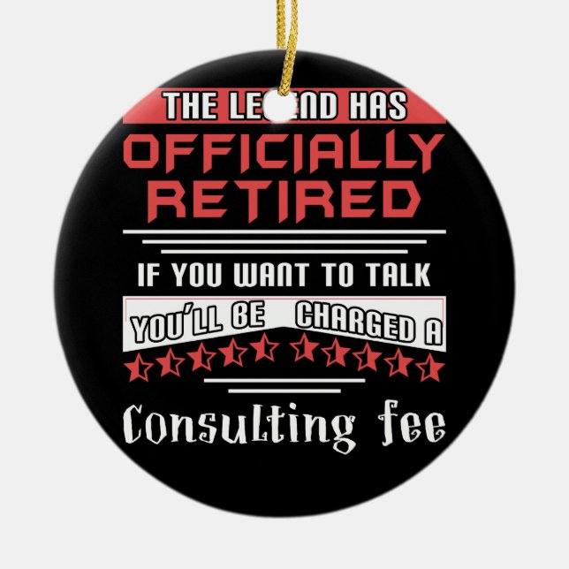 The Legend Has Officially Retired Consulting Fee Ceramic Ornament (Front)