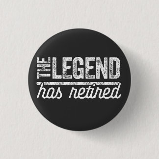 the legend has retired 1 inch round button