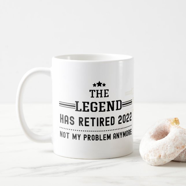 The Legend has Retired 2022 Not my Problem Anymore Coffee Mug (With Donut)