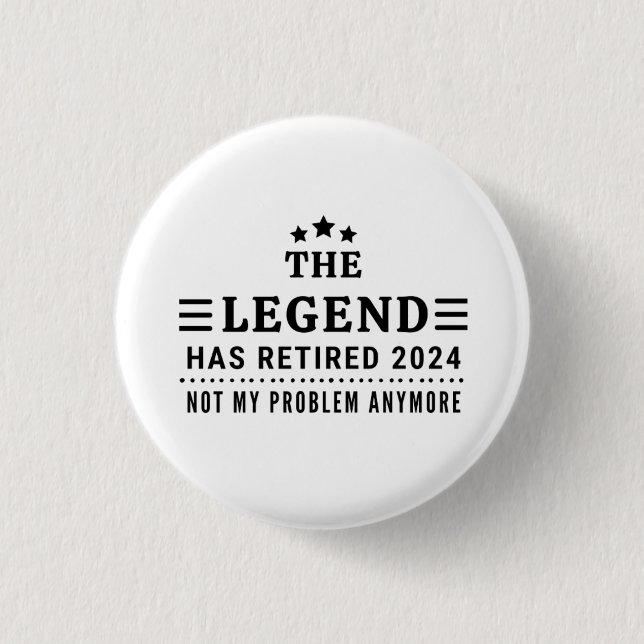 The Legend has Retired 2024 Not my Problem Anymore 1 Inch Round Button (Front)