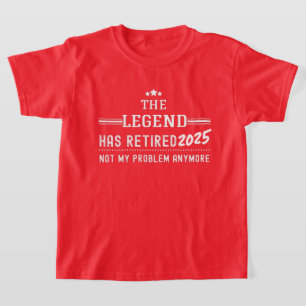 The Legend Has Retired 2025–Not My Problem Anymore T-Shirt