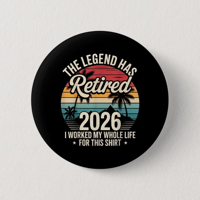 The Legend Has Retired 2026 Funny Working Life 2 Inch Round Button (Front)
