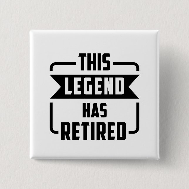 the legend has retired  2 inch square button (Front)