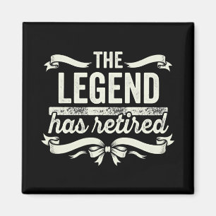 The Legend Has Retired Funny Retirement Gifts Magnet