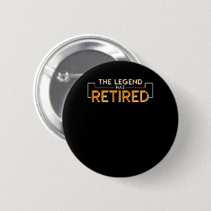 The Legend Has Retired Retirement Shirt 2 Inch Round Button