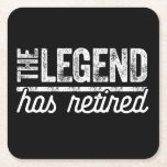 the legend has retired square paper coaster<br><div class="desc">COOL GIFT IDEA: Cool and unique Retirement Gift. PERFECT FOR ANY OCCASION: This is an outstanding gift. Just order now!</div>