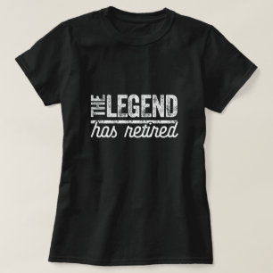 the legend has retired T-Shirt