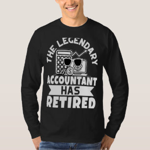 The Legendary Accountant Has Retired T-Shirt