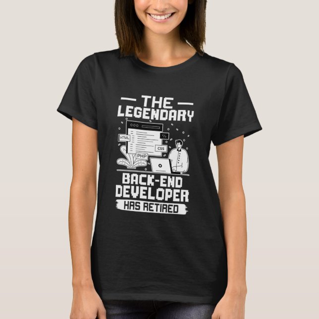 The Legendary Back end Developer Has Retired T-Shirt (Front)