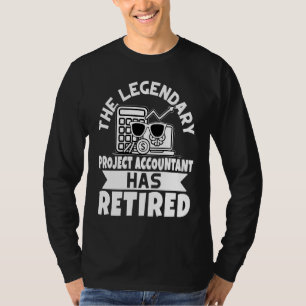 The Legendary Project Accountant Has Retired T-Shirt
