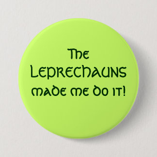 The LEPRECHAUNS made me do it! 3 Inch Round Button