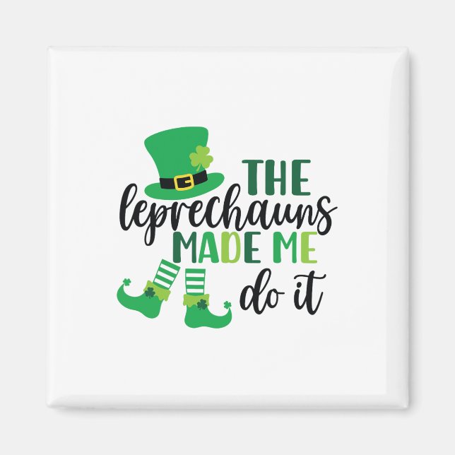 The Leprechauns Made Me Do It Funny St Patricks Da Magnet (Front)