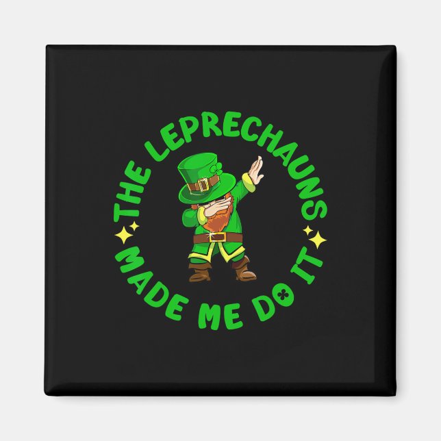 The Leprechauns Made Me Do It Funny St Patricks Da Magnet (Front)
