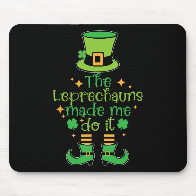 The Leprechauns Made Me Do It Funny St Patricks Da Mouse Pad (Front)