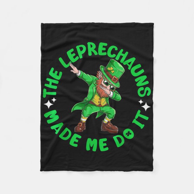 The Leprechauns Made Me Do It St Patricks Dabbing  Fleece Blanket (Front)