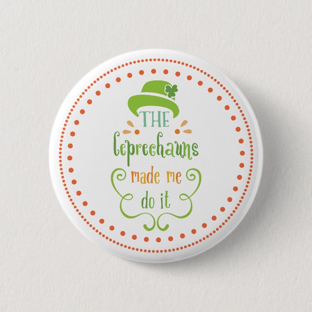 The Leprechauns Made Me Do It, St. Patrick's Day 2 Inch Round Button (Front)