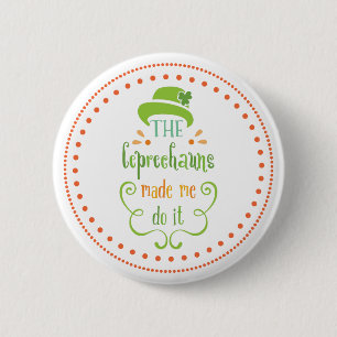 The Leprechauns Made Me Do It, St. Patrick's Day 2 Inch Round Button