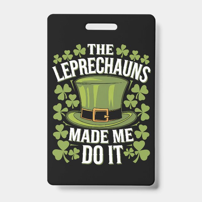 The Leprechauns Made Me Do It St Patrick's Day Badge (Front)