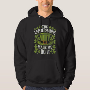 The Leprechauns Made Me Do It St Patrick's Day Hoodie