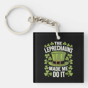 The Leprechauns Made Me Do It St Patrick's Day Keychain