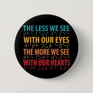 The Less We See With Our Eyes - Blindness Braille 2 Inch Round Button