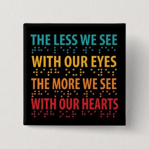 The Less We See With Our Eyes - Blindness Braille 2 Inch Square Button