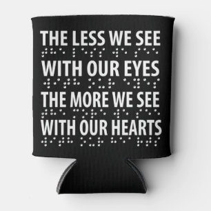 The Less We See With Our Eyes - Blindness Braille Can Cooler