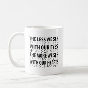 The Less We See With Our Eyes - Blindness Braille Coffee Mug
