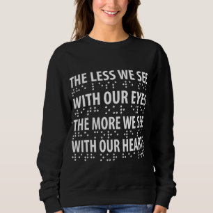 The Less We See With Our Eyes - Blindness Braille Sweatshirt