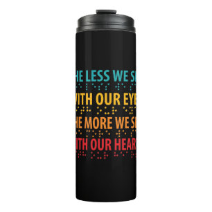 The Less We See With Our Eyes - Blindness Braille Thermal Tumbler