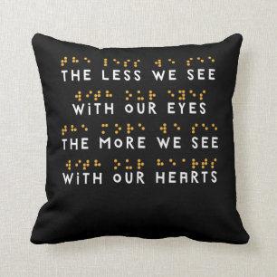 The Less We See With Our Eyes Braille Gifts  Throw Pillow