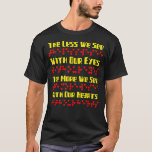 The Less We See With Our Eyes The More We See With T-Shirt