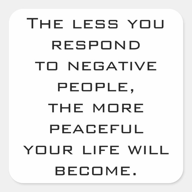 The less you respond to negative people -W sticker (Front)