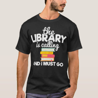 The Library Is Calling And I Must Go Book Lovers R T-Shirt