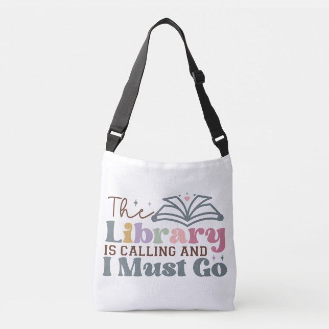The Library Is Calling and I Must Go Crossbody Bag (Front)