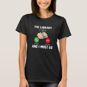 The Library is Calling and i must go Funny Reading T-Shirt