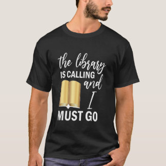 The Library is calling and I must go Reading T-Shirt