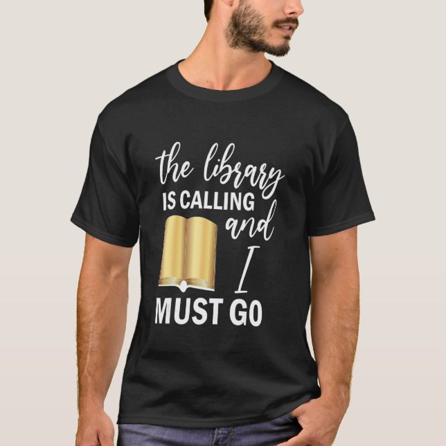 The Library is calling and I must go Reading T-Shirt (Front)