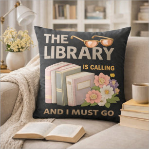 THE LIBRARY IS CALLING AND I MUST GO THROW PILLOW