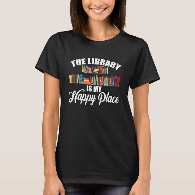 The Library Is My Happy Place Book T-Shirt (Front)