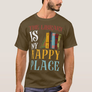 The Library Is My Happy Place Funny Book Lover Abi T-Shirt
