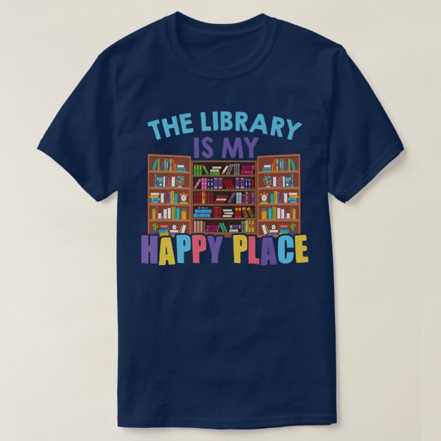 The Library Is My Happy Place Librarian Book Lover T-Shirt (Design Front)