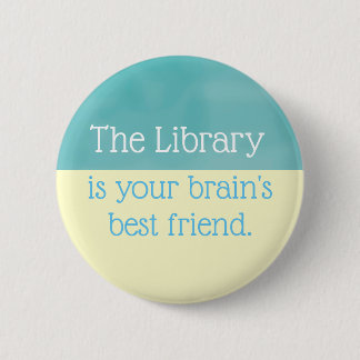 The library is your brain's best friend, 2 inch round button