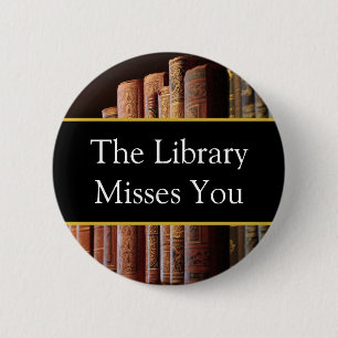 The Library misses you, book lovers 2 Inch Round Button