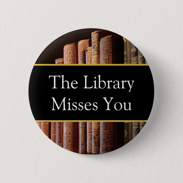 The Library misses you, book lovers 2 Inch Round Button (Front)