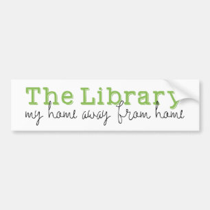 The Library: My home away from home Bumper Sticker
